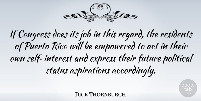 Dick Thornburgh Quote About Jobs, Self, Empowering: If Congress Does Its Job...
