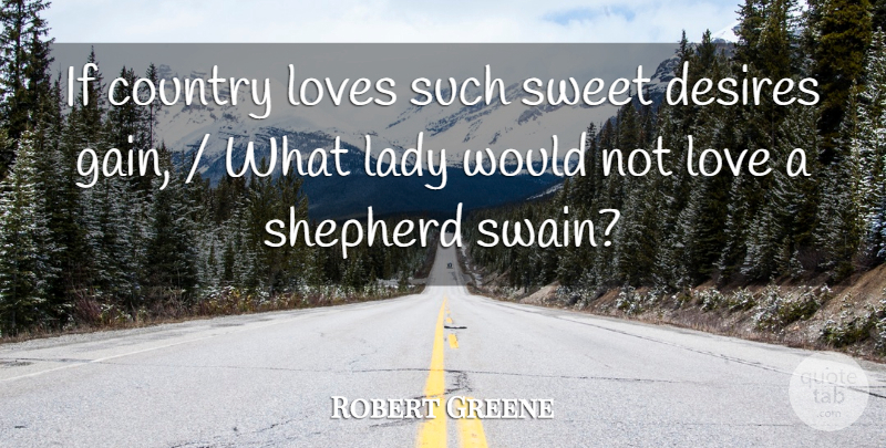 Robert Greene Quote About Country, Desires, Lady, Loves, Shepherd: If Country Loves Such Sweet...