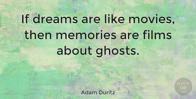 Adam Duritz Quote About American Musician, Dreams, Films, Memories: If Dreams Are Like Movies...