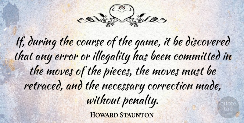 Howard Staunton Quote About Moving, Games, Errors: If During The Course Of...