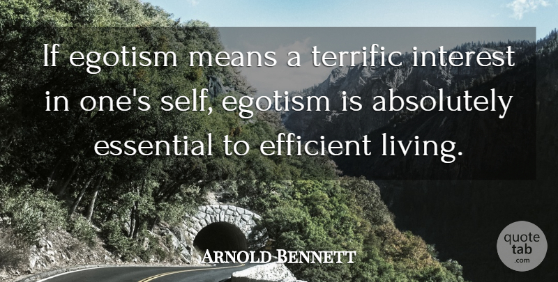 Arnold Bennett Quote About Mean, Self, Aquariums: If Egotism Means A Terrific...