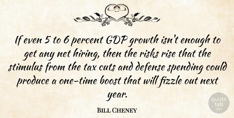 Bill Cheney Quote About Boost, Cuts, Defense, Growth, Net: If Even 5 To 6...