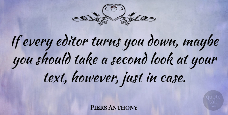 Piers Anthony Quote About Editors, Looks, Cases: If Every Editor Turns You...