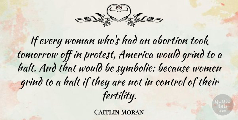 Caitlin Moran Quote About Abortion, America, Grind, Halt, Tomorrow: If Every Woman Whos Had...