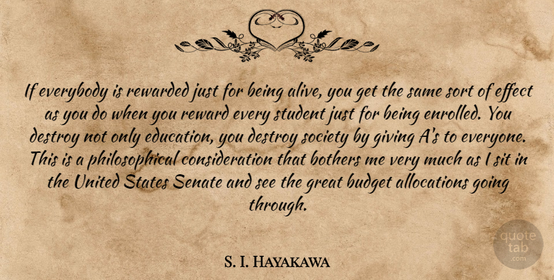 S. I. Hayakawa Quote About Philosophical, Giving, Society: If Everybody Is Rewarded Just...