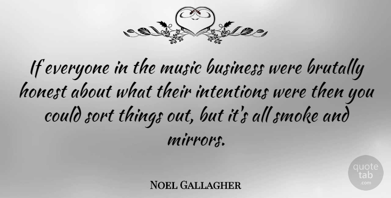 Noel Gallagher Quote About Mirrors, Honest, Intention: If Everyone In The Music...
