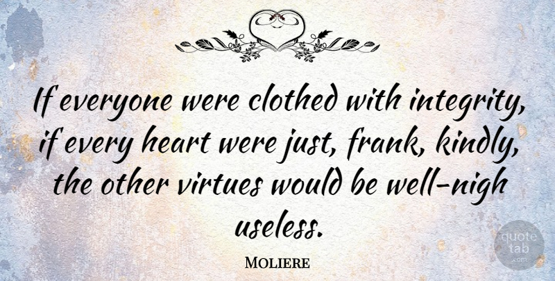 Moliere Quote About Integrity, Heart, Would Be: If Everyone Were Clothed With...