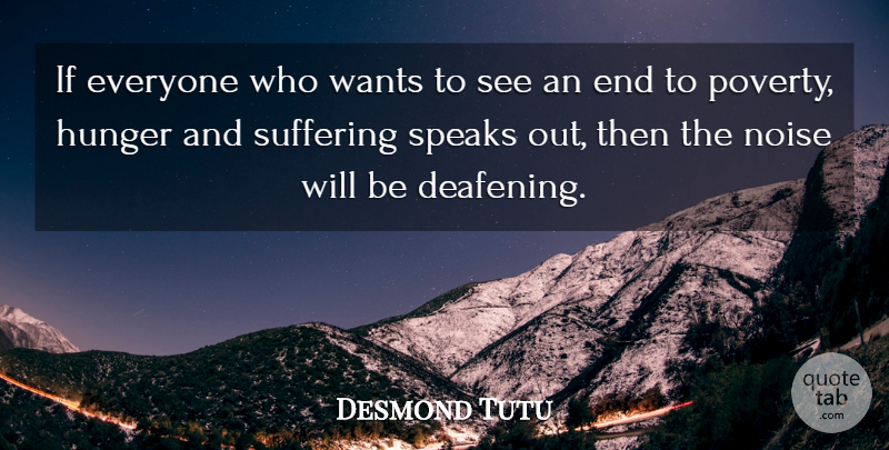 Desmond Tutu Quote About Speaks Out, Suffering, Want: If Everyone Who Wants To...