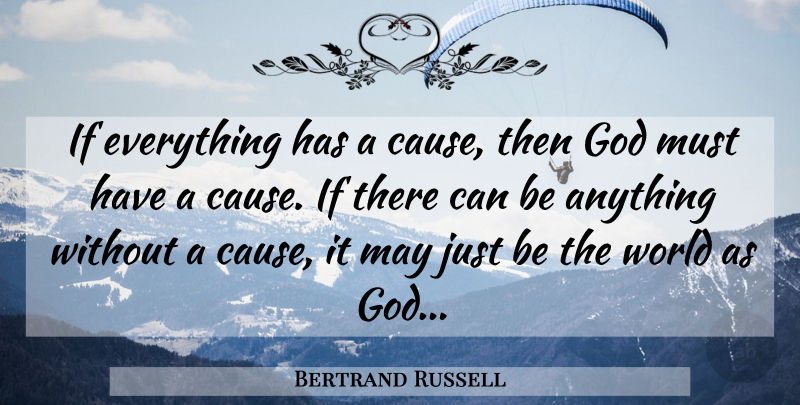 Bertrand Russell Quote About Religion, Causes, World: If Everything Has A Cause...