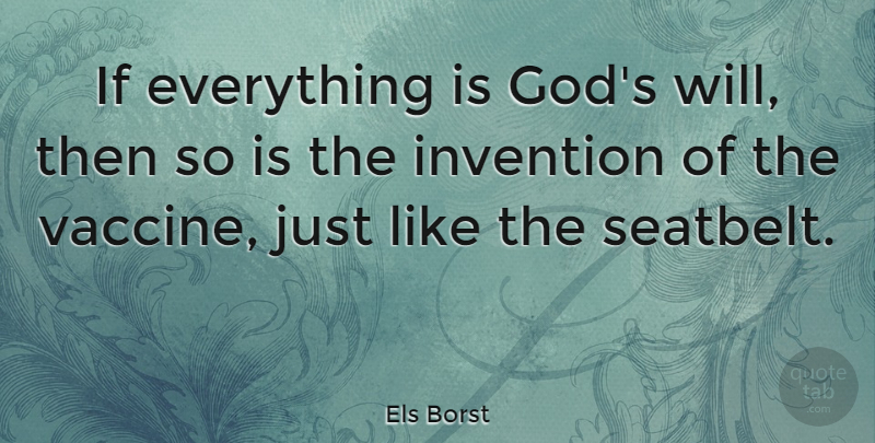 Els Borst Quote About God: If Everything Is Gods Will...