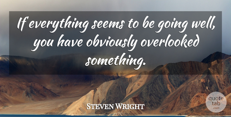 Steven Wright Quote About Funny, Life, Humor: If Everything Seems To Be...