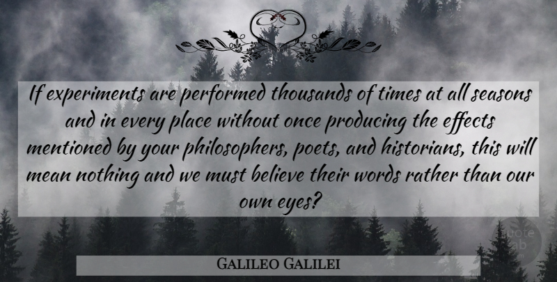 Galileo Galilei Quote About Believe, Mean, Eye: If Experiments Are Performed Thousands...