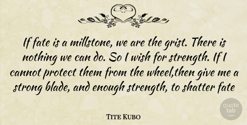 Tite Kubo Quote About Strong, Fate, Giving: If Fate Is A Millstone...