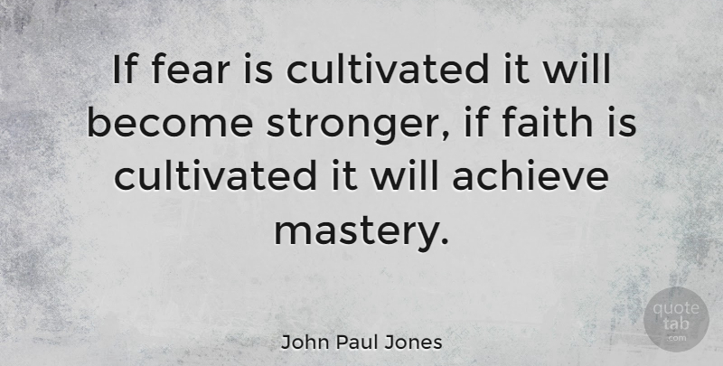 John Paul Jones Quote About Faith, Stronger, Mastery: If Fear Is Cultivated It...
