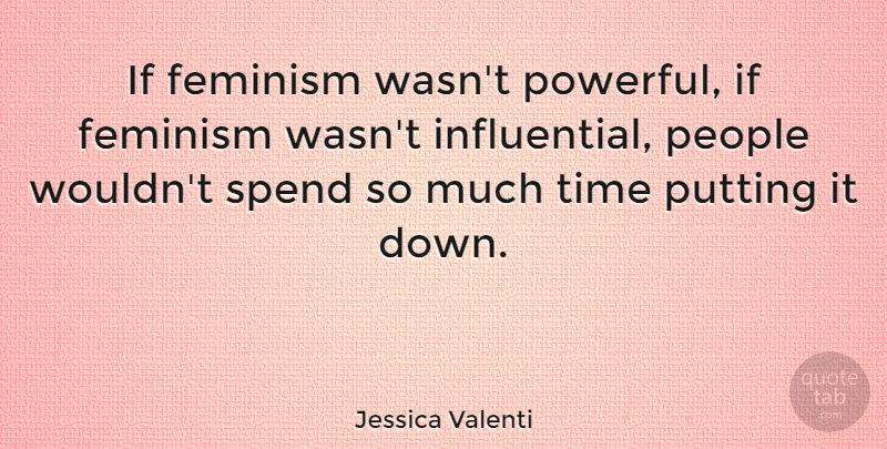 Jessica Valenti Quote About Powerful, People, Feminism: If Feminism Wasnt Powerful If...