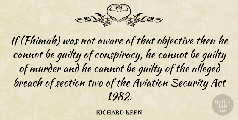Richard Keen Quote About Act, Alleged, Aviation, Aware, Breach: If Fhimah Was Not Aware...