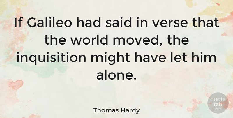 Thomas Hardy Quote About Poetry, World, Might: If Galileo Had Said In...
