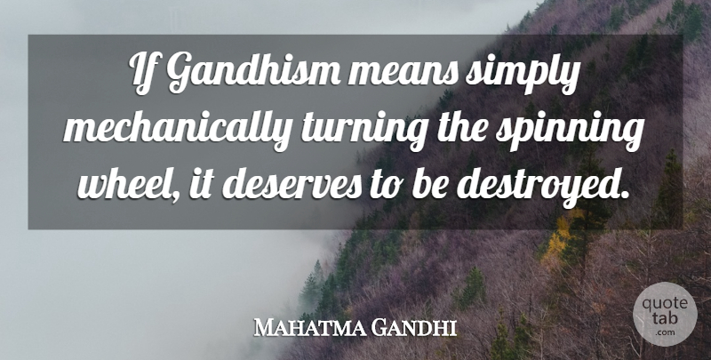 Mahatma Gandhi Quote About Mean, Spinning, Wheels: If Gandhism Means Simply Mechanically...