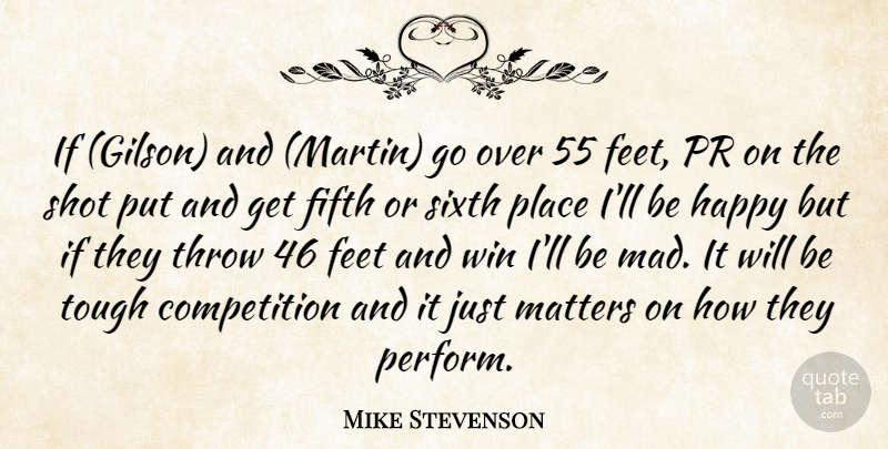 Mike Stevenson Quote About Competition, Feet, Fifth, Happy, Matters: If Gilson And Martin Go...