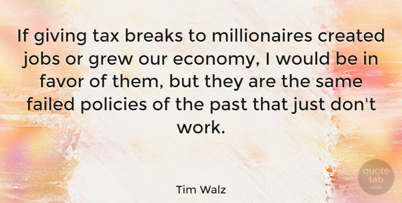 Tim Walz Quote About Breaks, Created, Failed, Favor, Grew: If Giving Tax Breaks To...