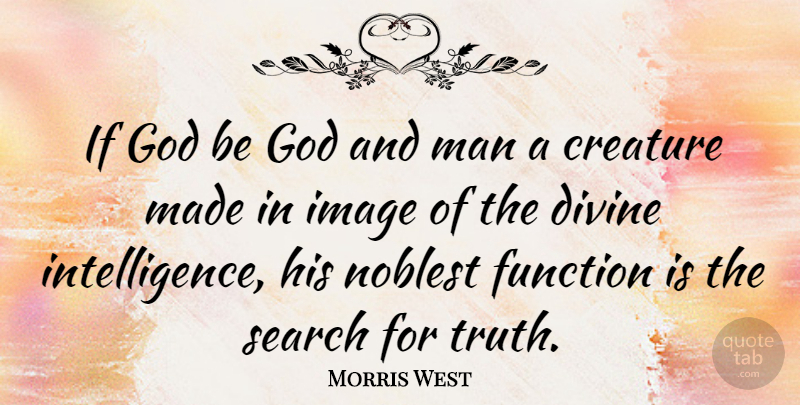 Morris West Quote About Men, Divine, Function: If God Be God And...