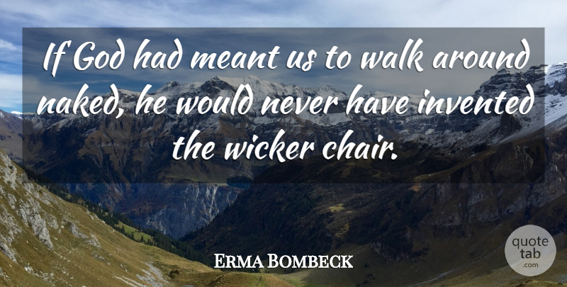 Erma Bombeck Quote About Naked, Nudity, Chairs: If God Had Meant Us...