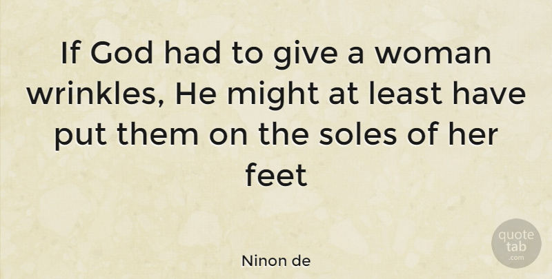 Ninon de Quote About Age And Aging, Feet, God, Might, Soles: If God Had To Give...
