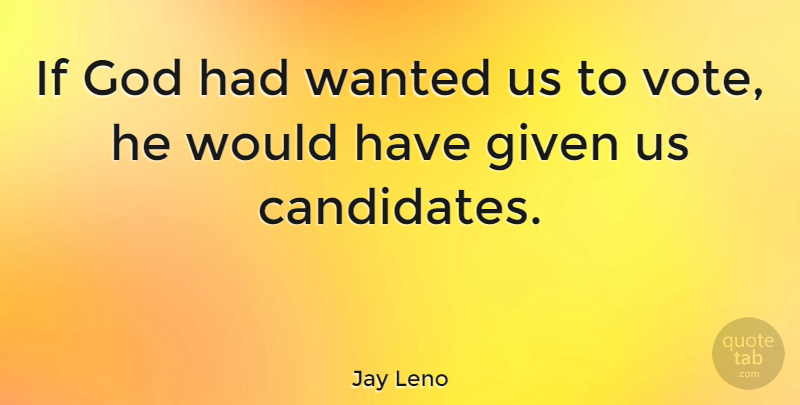 Jay Leno Quote About Funny, Voting, Politics: If God Had Wanted Us...