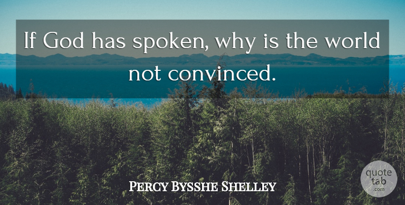 Percy Bysshe Shelley Quote About Atheist, World, Ifs: If God Has Spoken Why...