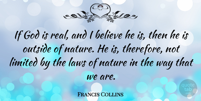 Francis Collins Quote About Real, Believe, Law: If God Is Real And...