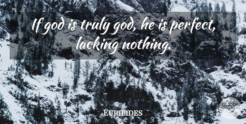 Euripides Quote About God, Perfect, Lacking: If God Is Truly God...