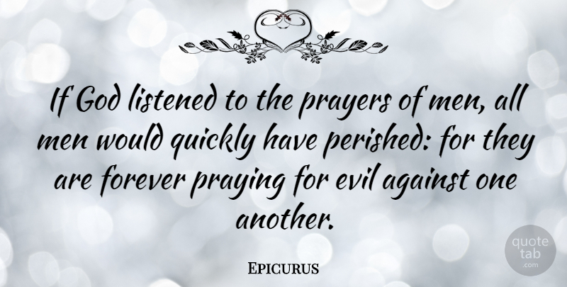 Epicurus Quote About God, Prayer, Humility: If God Listened To The...