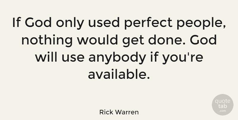 Rick Warren Quote About Perfect, People, Use: If God Only Used Perfect...