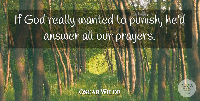Oscar Wilde Quote About Prayer, Punishment, Answers: If God Really Wanted To...