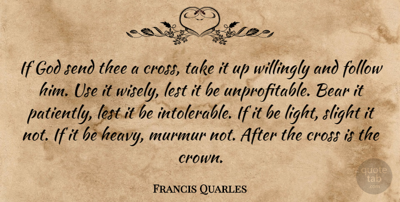 Francis Quarles Quote About Light, Use, Crowns: If God Send Thee A...