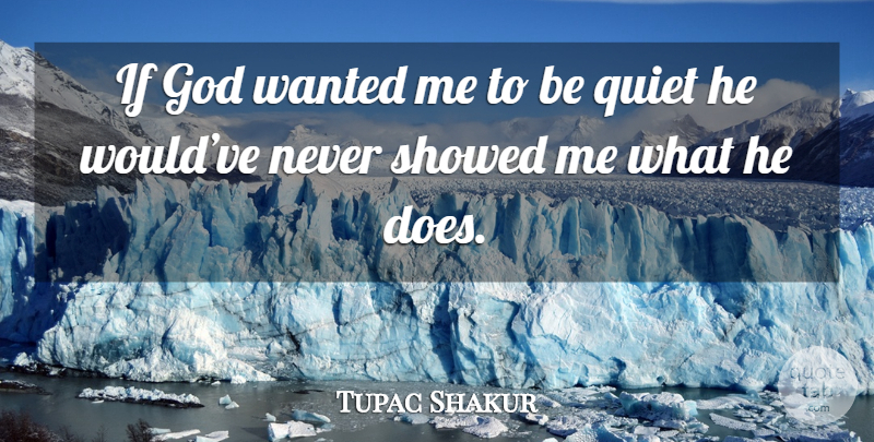Tupac Shakur Quote About Doe, Quiet, Pacs: If God Wanted Me To...