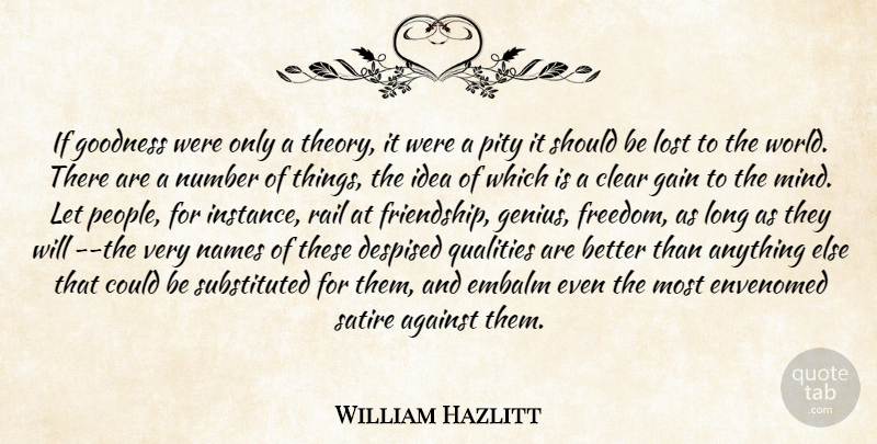 William Hazlitt Quote About Names, Ideas, Numbers: If Goodness Were Only A...