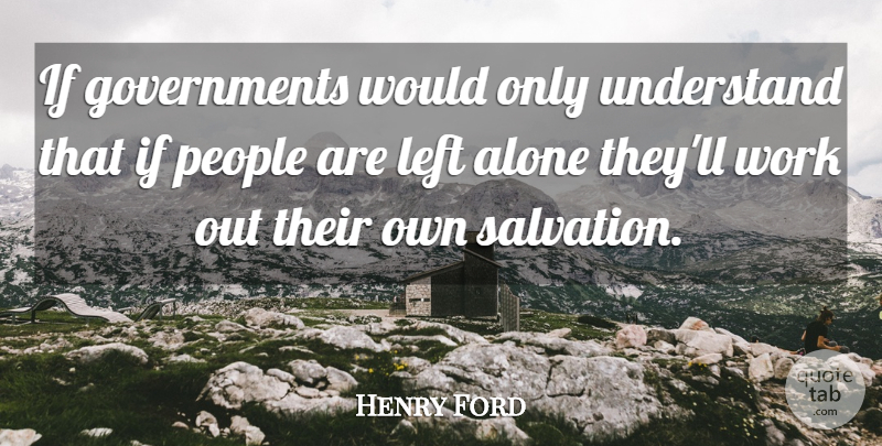 Henry Ford Quote About Government, Work Out, People: If Governments Would Only Understand...