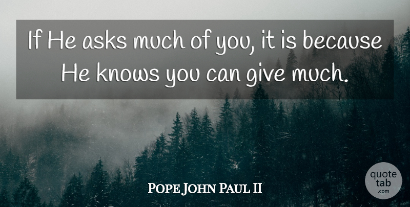 Pope John Paul II Quote About Giving, Asks, Ifs: If He Asks Much Of...
