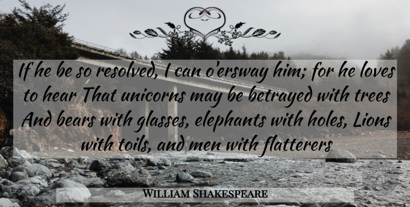 William Shakespeare Quote About Men, Glasses, Elephants: If He Be So Resolved...