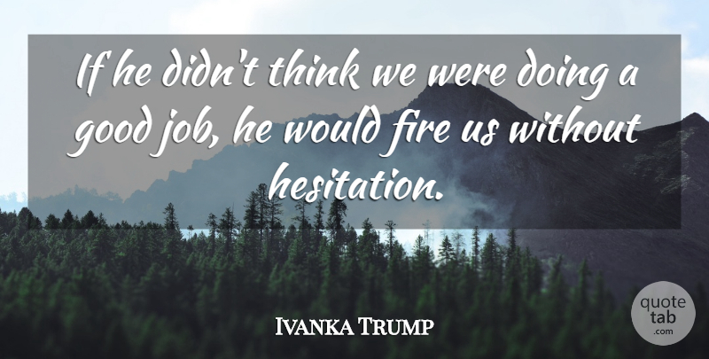 Ivanka Trump Quote About Fire, Good: If He Didnt Think We...