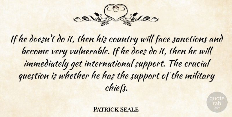 Patrick Seale Quote About Country, Crucial, Face, Military, Question: If He Doesnt Do It...