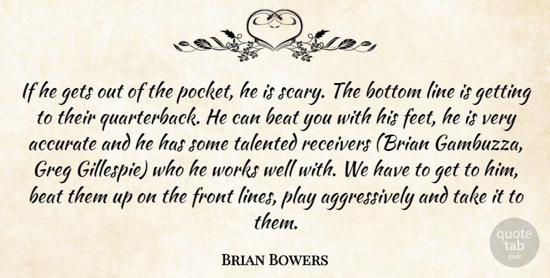 Brian Bowers Quote About Accurate, Beat, Bottom, Front, Gets: If He Gets Out Of...