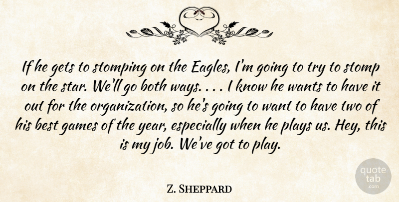 Z. Sheppard Quote About Best, Both, Games, Gets, Plays: If He Gets To Stomping...