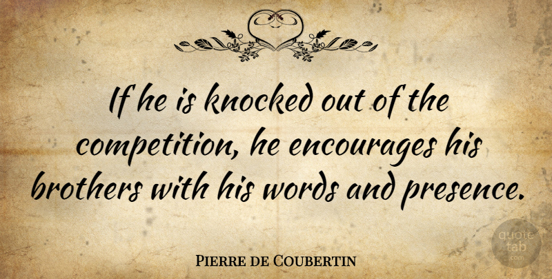 Pierre de Coubertin Quote About Brothers, Encourages, French Leader: If He Is Knocked Out...
