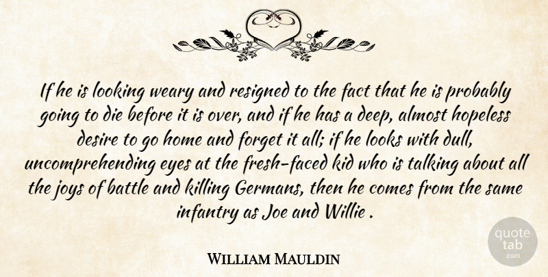 William Mauldin Quote About Almost, Battle, Desire, Die, Eyes: If He Is Looking Weary...