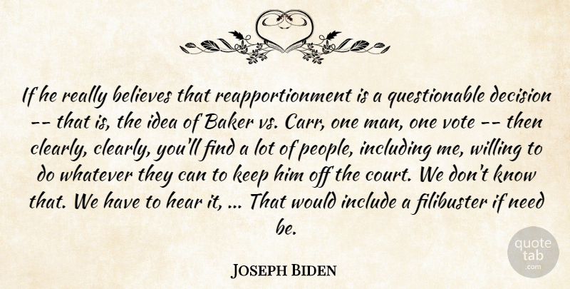 Joseph Biden Quote About Baker, Believes, Decision, Hear, Include: If He Really Believes That...