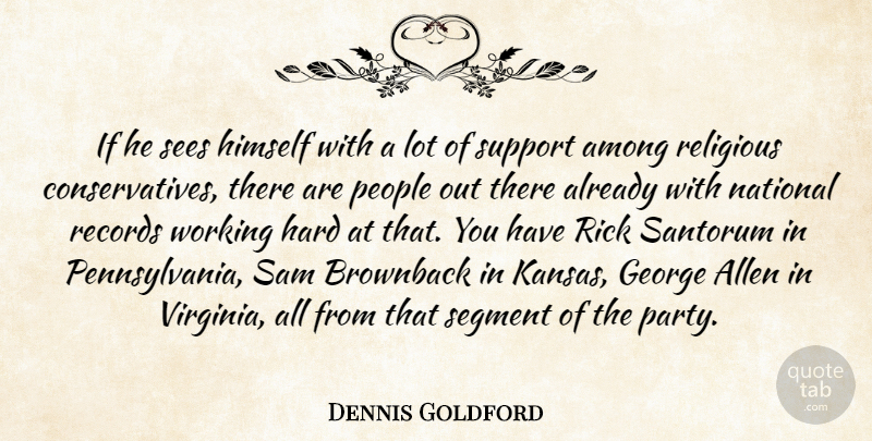 Dennis Goldford Quote About Allen, Among, George, Hard, Himself: If He Sees Himself With...