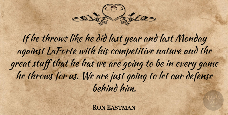 Ron Eastman Quote About Against, Behind, Defense, Game, Great: If He Throws Like He...