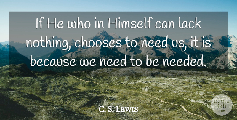 C. S. Lewis Quote About Needs, Needed, Ifs: If He Who In Himself...